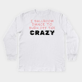 i ballroom dance to burn off the crazy Red Black Glitch Kids Long Sleeve T-Shirt